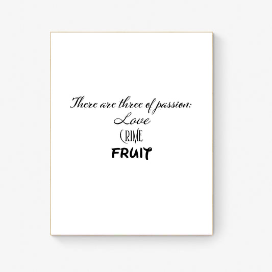 There Are Three Types of Passion | Love | Crime | Fruit | Encouragement | Mourning | Memorial | Humor | Art Print