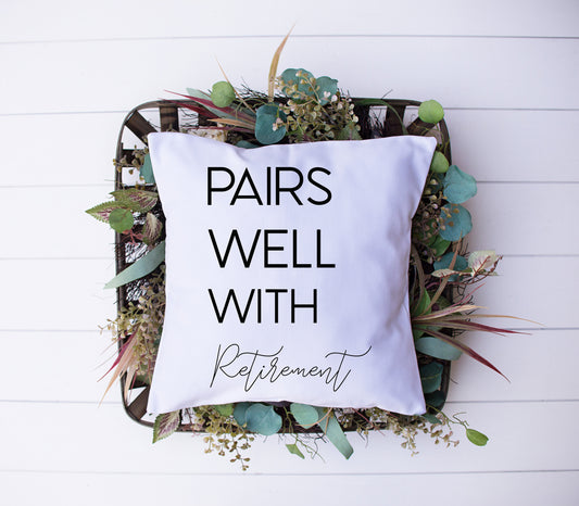 Retirement Gift Decorative Pillow | Personalized with Quote 'Pairs Well with Retirement' | Custom Designed | Made In The USA