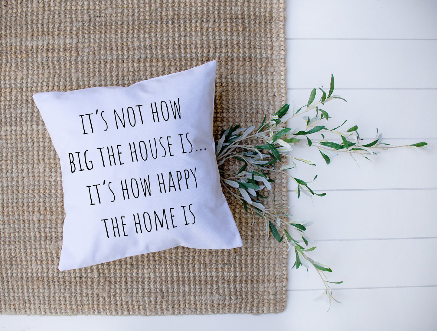 It's Not How Big The House Is | Its How Happy The Home Is | Decorative Pillow | Custom Designed | Made In The USA