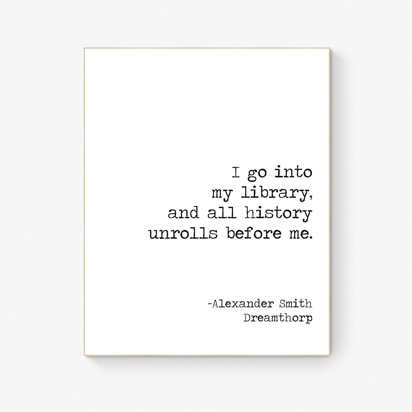 I Go Into My Library And All History Unrolls Before Me | Alexander Smith | Dreamthorp | Art Print