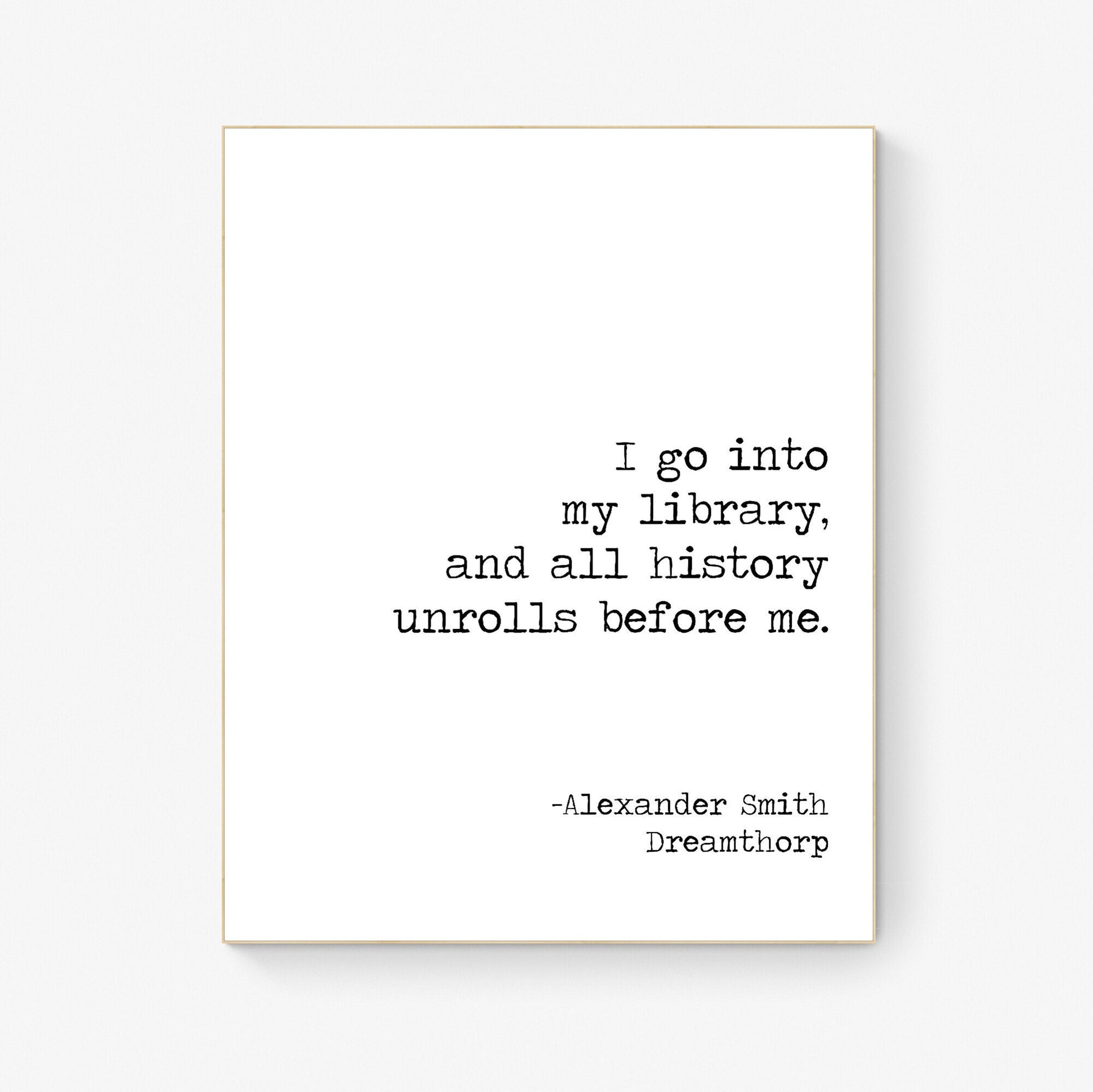 I Go Into My Library And All History Unrolls Before Me | Alexander Smith | Dreamthorp | Art Print
