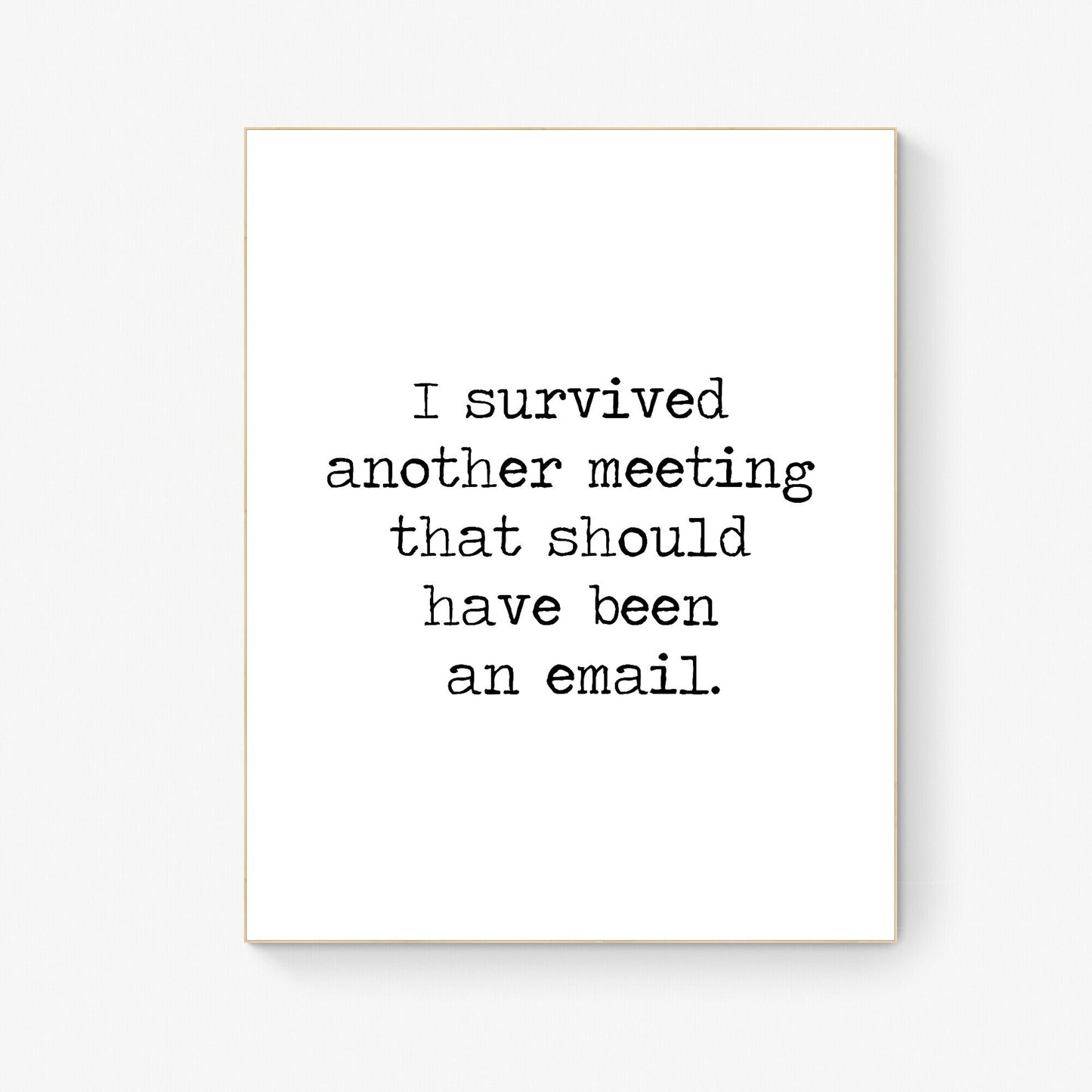I Survived Another Meeting That Should Have Been An Email | Office Humor Art Print | Typewriter Typography