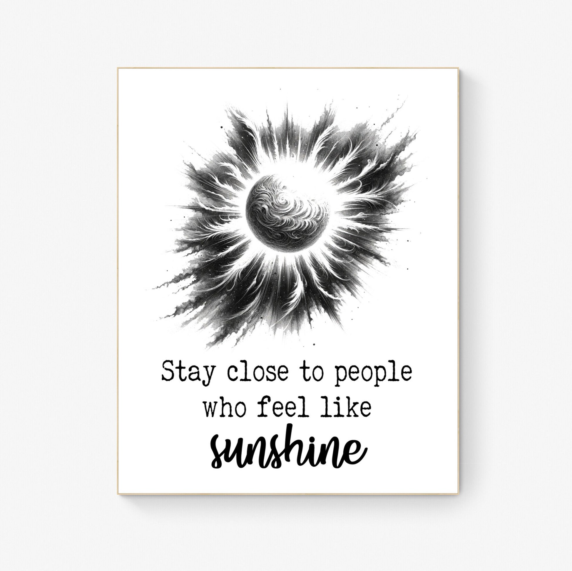 Stay Close To People Who Feel Like Sunshine Inspirational Sketch Art Print