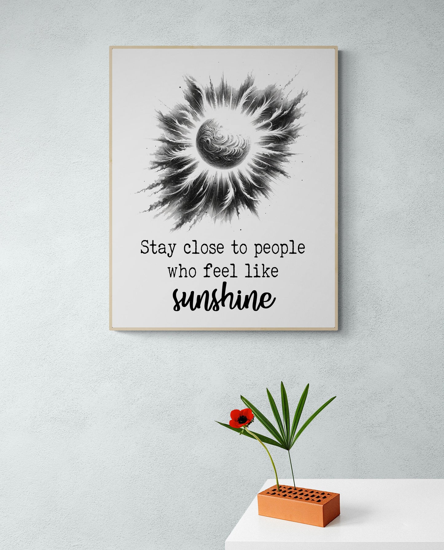 Stay Close To People Who Feel Like Sunshine Inspirational Sketch Art Print