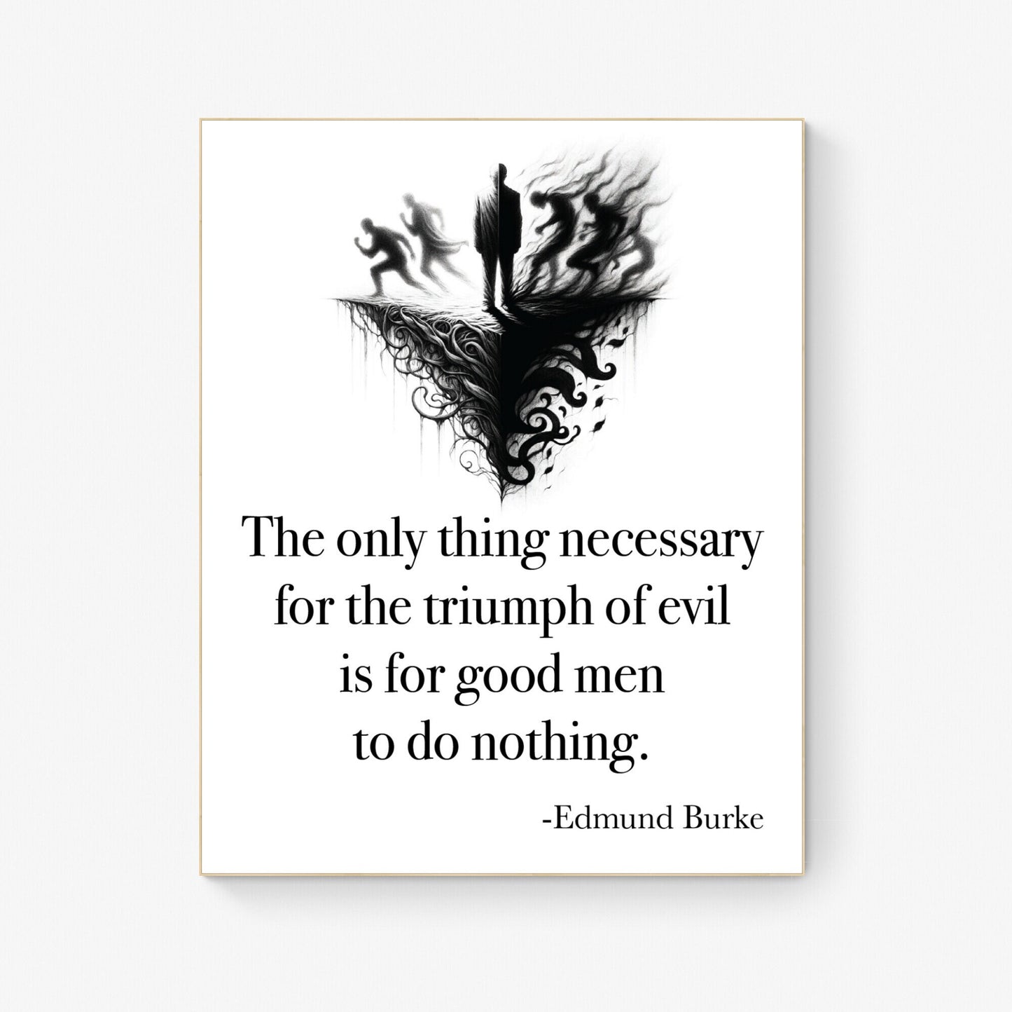 The Only Thing Necessary For The Triumph Of Evil Is For Good Men To Do Nothing | Edmund Burke | Art Print