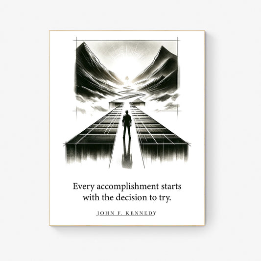 Every Accomplishment Starts With The Decision To Try from John F Kennedy JFK Art Print