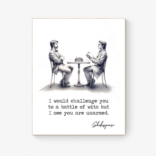 I Would Challenge You To A Battle Of Wits But I See You Are Unarmed from William Shakespeare Quote Typography Art Print