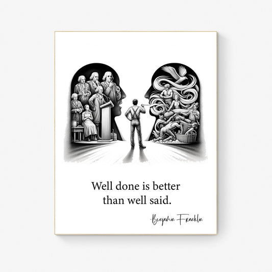 Well Done Is Better Than Well Said by Benjamin Franklin Quote Inspiration Art Print