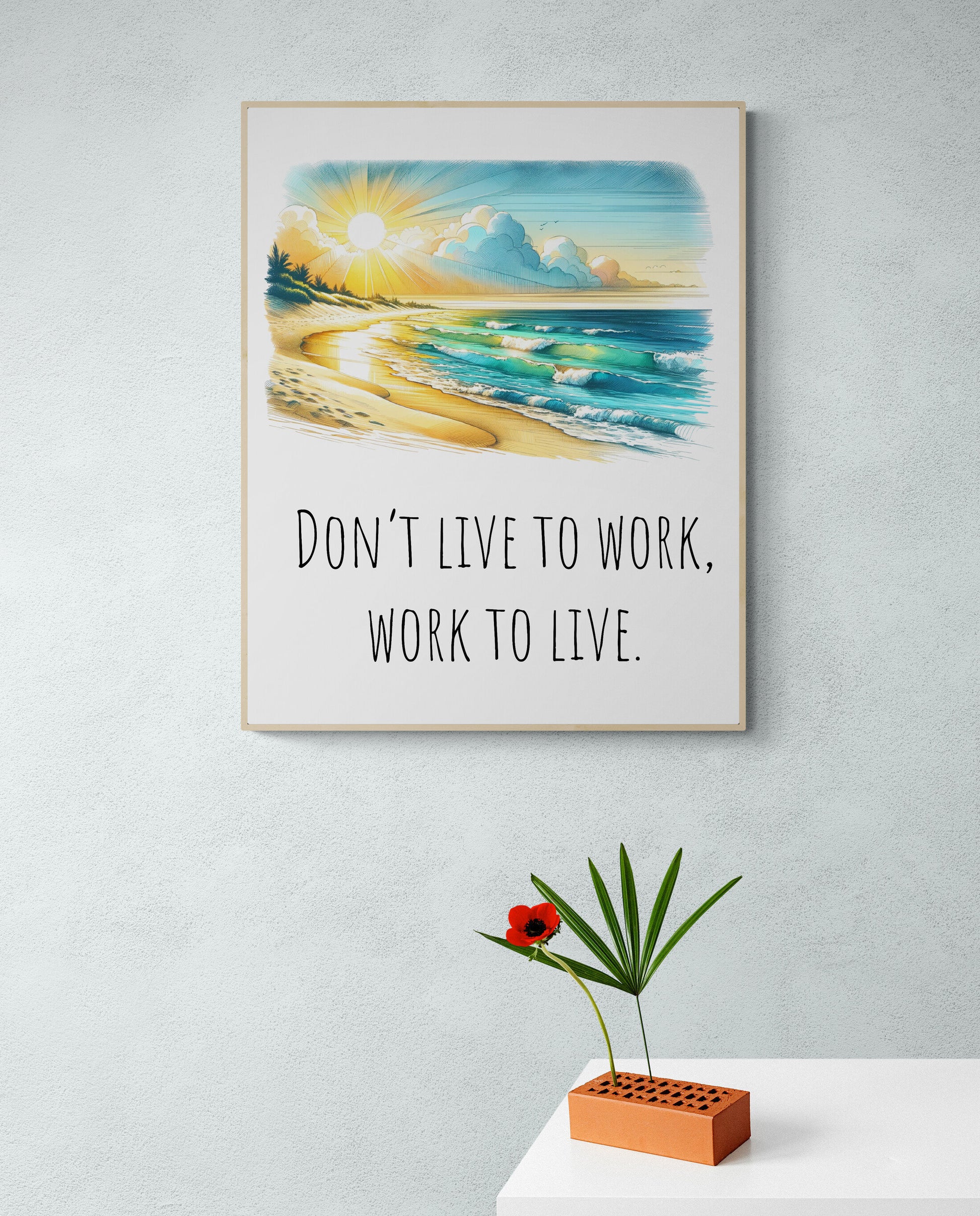 Don't Live To Work, Work To Live Healthy Life Balance Beach Vacation Art Print