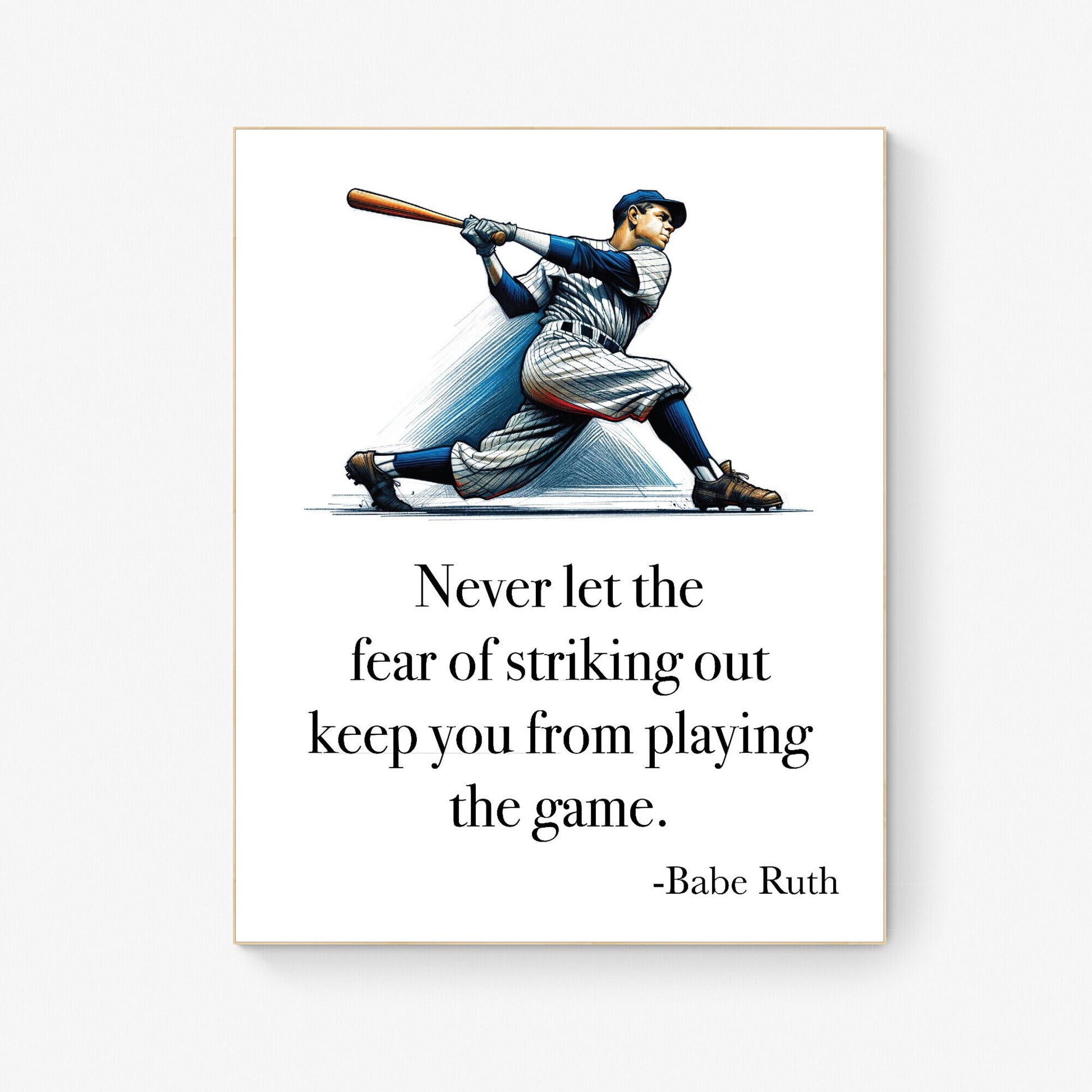 Never Let The Fear Of Striking Out Keep You From Playing The Game by Babe Ruth Art Print